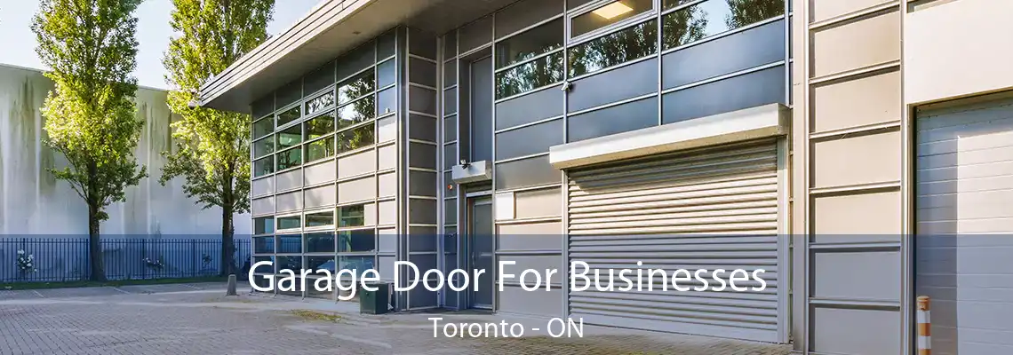 Garage Door For Businesses Toronto - ON