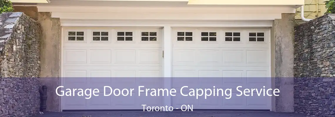 Garage Door Frame Capping Service Toronto - ON